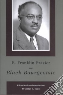E. Franklin Frazier and Black Bourgeoisie libro in lingua di Teele James E. (EDT)