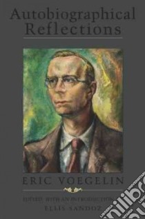Autobiographical Reflections libro in lingua di Voegelin Eric, Sandoz Ellis (EDT)