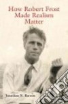 How Robert Frost Made Realism Matter libro str