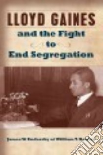 Lloyd Gaines and the Fight to End Segregation libro in lingua di Endersby James W., Horner William T.