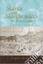 Slaves and Slaveholders in Bermuda, 1616-1782