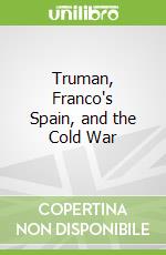 Truman, Franco's Spain, and the Cold War