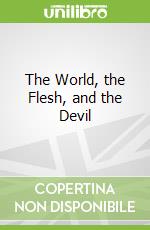 The World, the Flesh, and the Devil