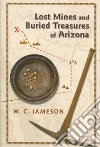Lost Mines and Buried Treasures of Arizona libro str