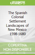 The Spanish Colonial Settlement Landscapes of New Mexico 1598-1680