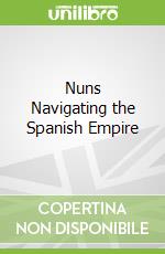 Nuns Navigating the Spanish Empire