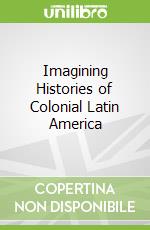 Imagining Histories of Colonial Latin America