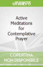 Active Meditations for Contemplative Prayer