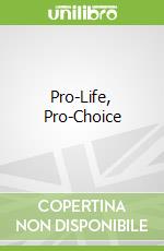 Pro-Life, Pro-Choice