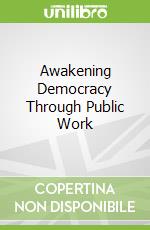 Awakening Democracy Through Public Work
