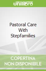Pastoral Care With Stepfamilies libro in lingua di Townsend Loren L.