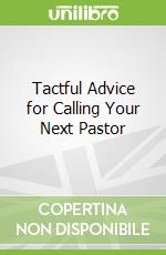 Tactful Advice for Calling Your Next Pastor