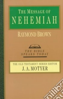 The Message of Nehemiah libro in lingua di Brown Raymond