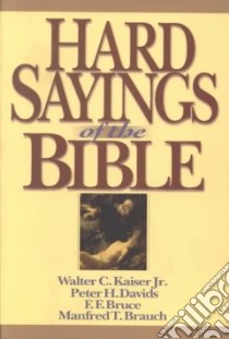 Hard Sayings of the Bible libro in lingua di Kaiser Walter C. (EDT), Davids Peter H., Bruce Frederick Fyvie, Brauch Manfred T., Kaiser Walter C.
