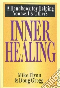 Inner Healing libro in lingua di Flynn Mike, Gregg Doug