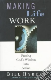 Making Life Work libro in lingua di Hybels Bill, Hybels Lynne