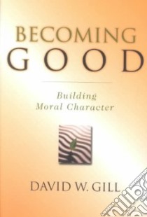 Becoming Good libro in lingua di Gill David W.