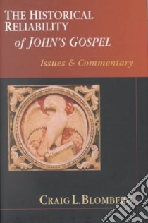 The Historical Reliability of John's Gospel libro in lingua di Blomberg Craig L.
