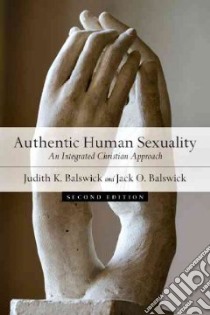 Authentic Human Sexuality libro in lingua di Balswick Judith K., Balswick Jack O.