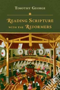 Reading Scripture With the Reformers libro in lingua di George Timothy