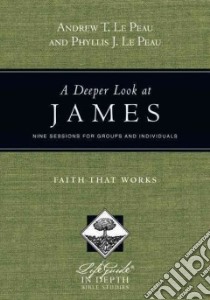 A Deeper Look at James libro in lingua di Le Peau Andrew T., Le Peau Phyllis J.