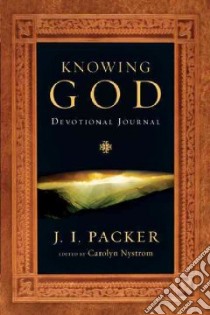 Knowing God Devotional Journal libro in lingua di Packer J. I., Nystrom Carolyn (COM)