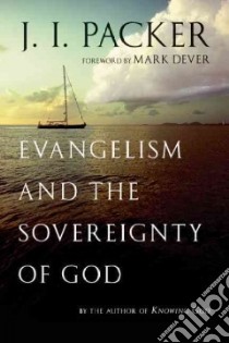 Evangelism and the Sovereignty of God libro in lingua di Packer J. I., Dever Mark (FRW)
