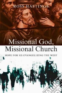 Missional God, Missional Church libro in lingua di Hastings Ross