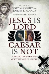 Jesus Is Lord, Caesar Is Not libro in lingua di McKnight Scot (EDT), Modica Joseph B. (EDT), Crouch Andy (FRW)