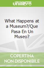 What Happens at a Museum?/Que Pasa En Un Museo?