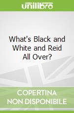 What's Black and White and Reid All Over?