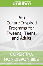 Pop Culture-Inspired Programs for Tweens, Teens, and Adults
