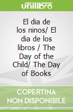 El dia de los ninos/ El dia de los libros / The Day of the Child/ The Day of Books