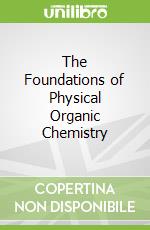 The Foundations of Physical Organic Chemistry