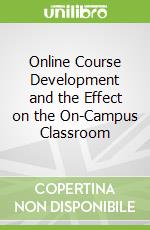 Online Course Development and the Effect on the On-Campus Classroom
