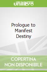 Prologue to Manifest Destiny
