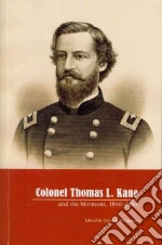 Colonel Thomas L. Kane and the Mormons 1846-1883