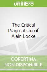 The Critical Pragmatism of Alain Locke