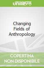 Changing Fields of Anthropology