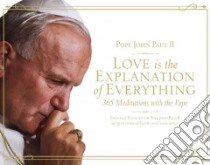 Love Is the Explanation of Everything libro in lingua di John Paul II Pope