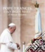 Pope Francis & The Virgin Mary