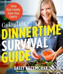 Cooking Light Dinnertime Survival Guide libro in lingua di Kuzemchak Sally