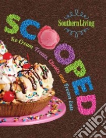 Southern Living Scooped libro in lingua di Cox Allison E. (EDT), Southern Living Magazine (COR)