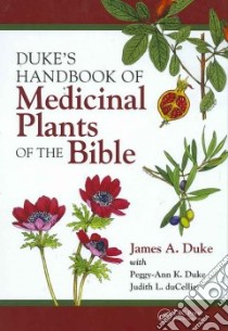 Duke's Handbook of Medicinal Plants of the Bible libro in lingua di Duke James A., Duke Peggy-Ann K., duCellie Judith L.