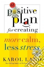 A Positive Plan For Creating More Calm, Less Stress