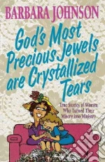 God's Most Precious Jewels Are Crystalized Tears