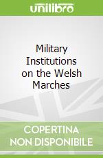 Military Institutions on the Welsh Marches