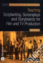 Teaching Scriptwriting, Screenplays and Storyboards for Film and TV Production