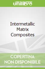 Intermetallic Matrix Composites libro str