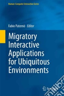 Migratory Interactive Applications for Ubiquitous Environments libro in lingua di Paterno Fabio (EDT)